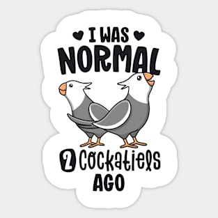 I Was Normal 2 Cockatiels Ago White Face Cockatiel Bird Mom Sticker